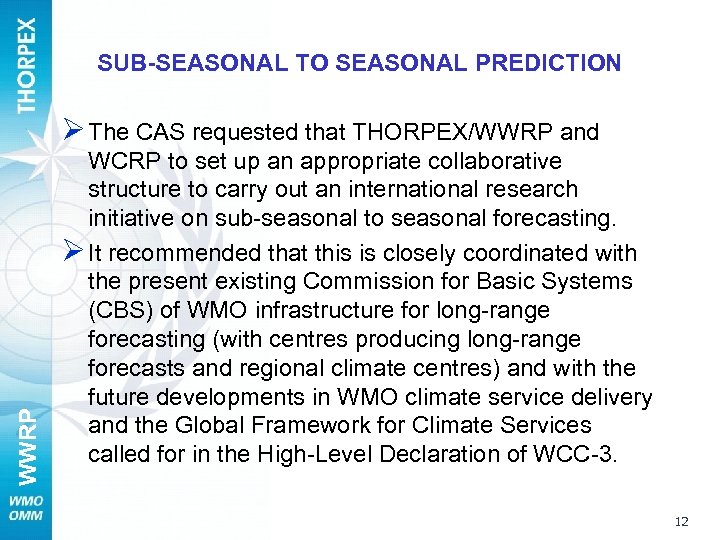 SUB-SEASONAL TO SEASONAL PREDICTION WWRP Ø The CAS requested that THORPEX/WWRP and WCRP to