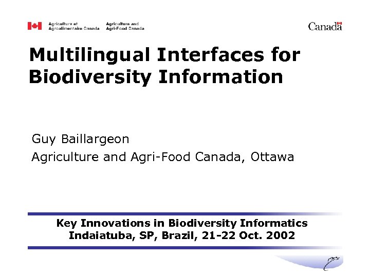 Multilingual Interfaces for Biodiversity Information Guy Baillargeon Agriculture and Agri-Food Canada, Ottawa Key Innovations