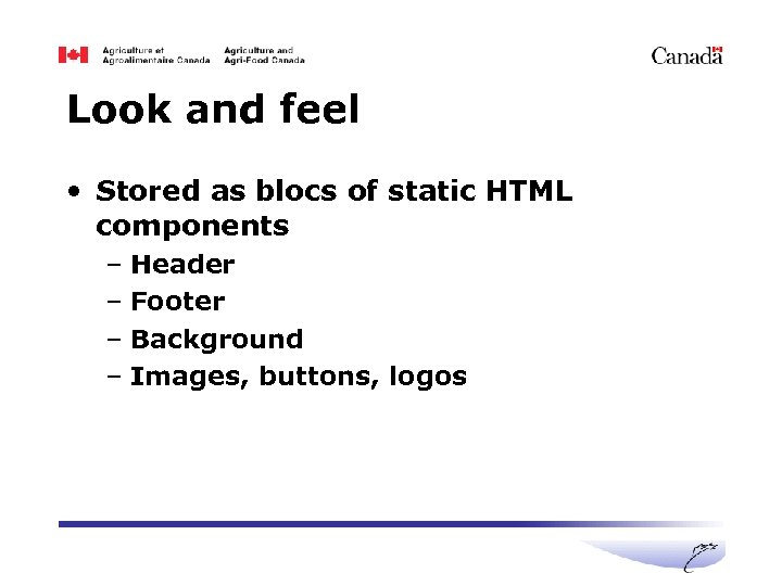 Look and feel • Stored as blocs of static HTML components – Header –
