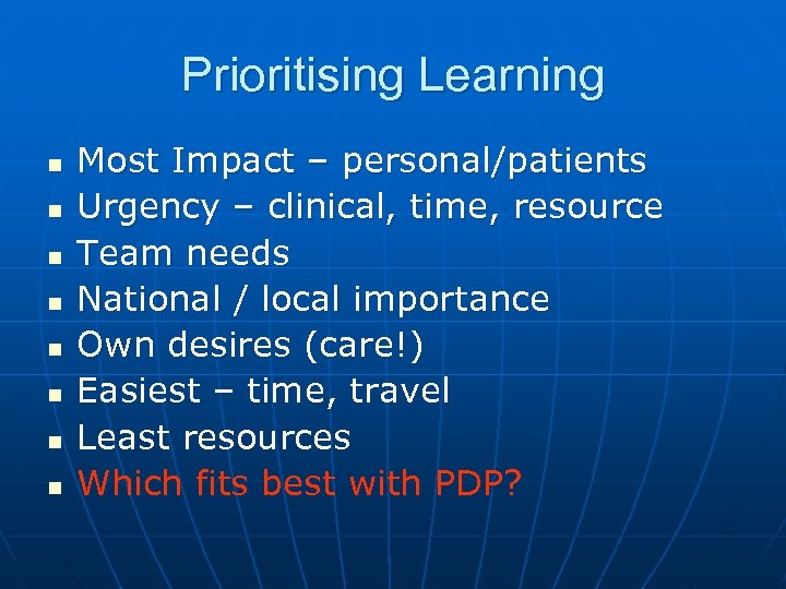 Prioritising Learning n n n n Most Impact – personal/patients Urgency – clinical, time,