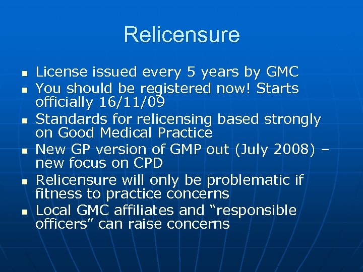 Relicensure n n n License issued every 5 years by GMC You should be