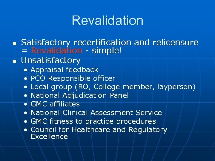 Revalidation n n Satisfactory recertification and relicensure = Revalidation - simple! Unsatisfactory • •