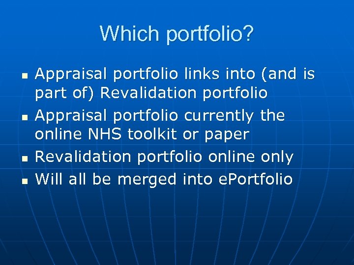 Which portfolio? n n Appraisal portfolio links into (and is part of) Revalidation portfolio