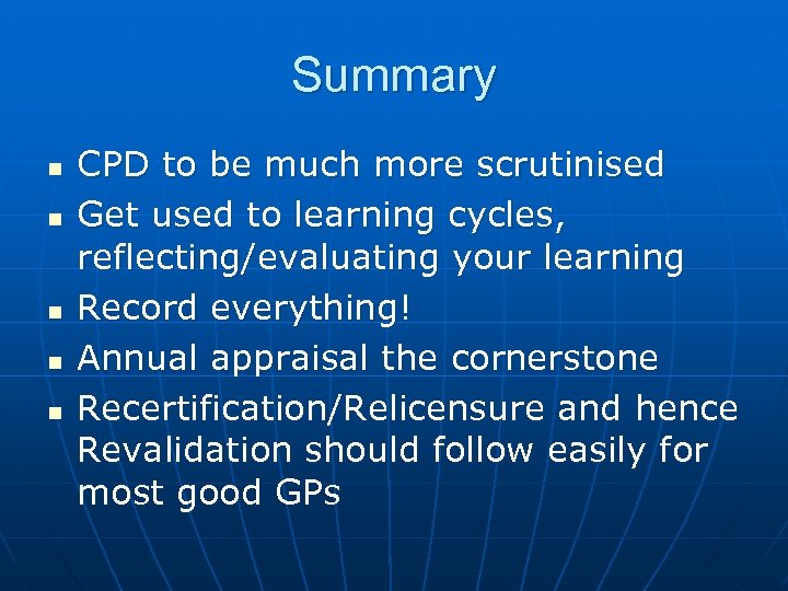 Summary n n n CPD to be much more scrutinised Get used to learning