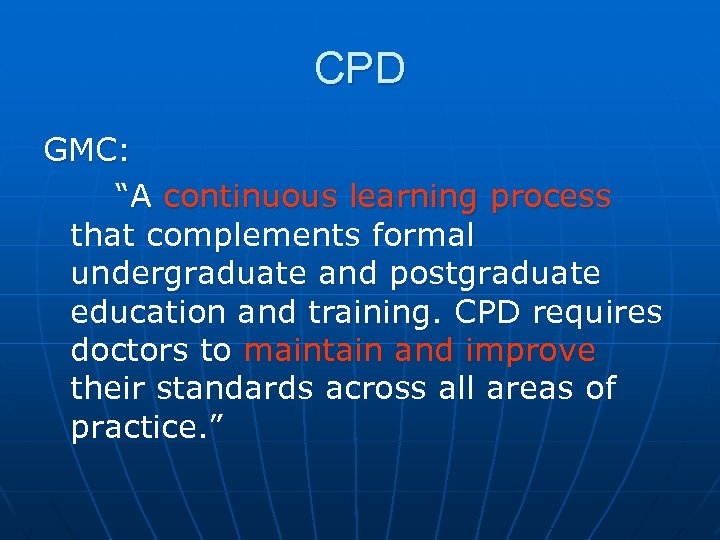 CPD GMC: “A continuous learning process that complements formal undergraduate and postgraduate education and