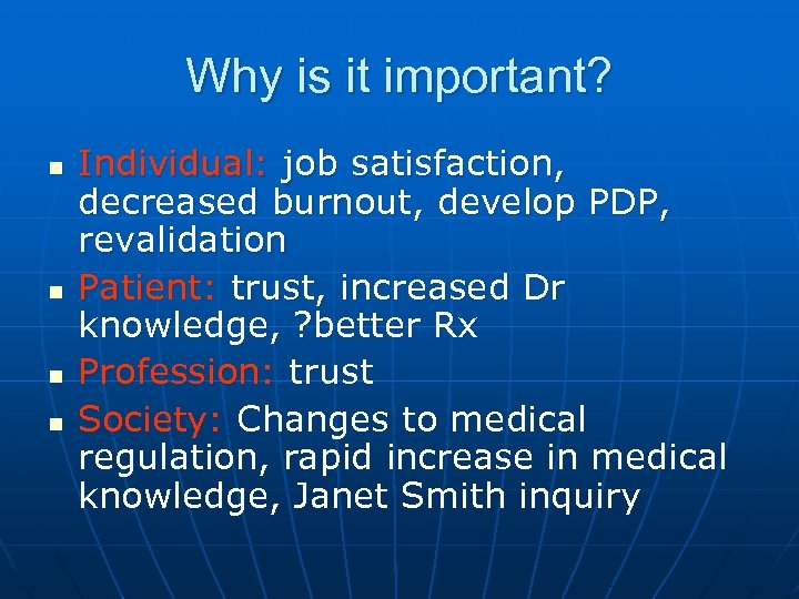 Why is it important? n n Individual: job satisfaction, decreased burnout, develop PDP, revalidation