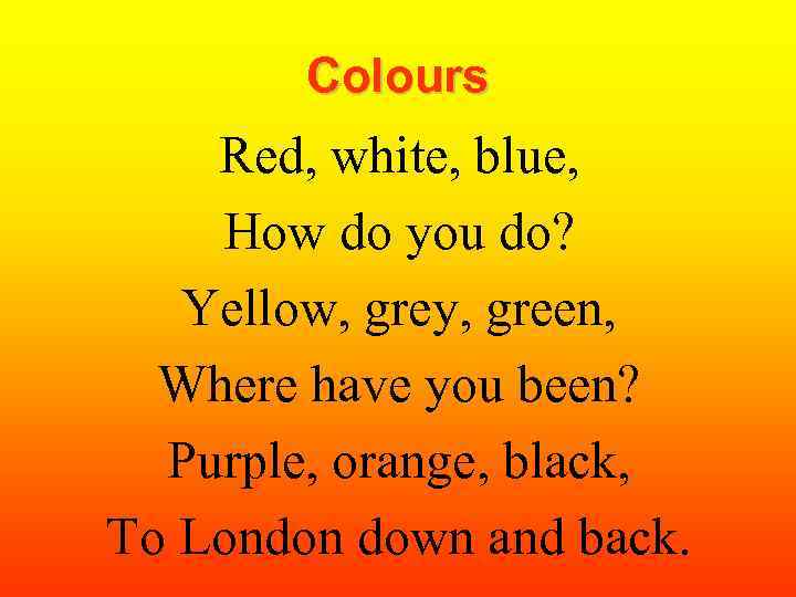 Colours Red, white, blue, How do you do? Yellow, grey, green, Where have you
