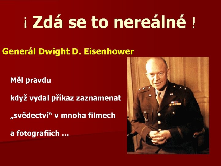 ¡ Zdá se to nereálné ! Generál Dwight D. Eisenhower Měl pravdu když vydal