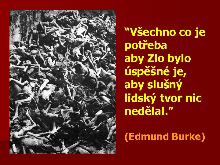 “Všechno co je potřeba aby Zlo bylo úspěšné je, aby slušný lidský tvor nic