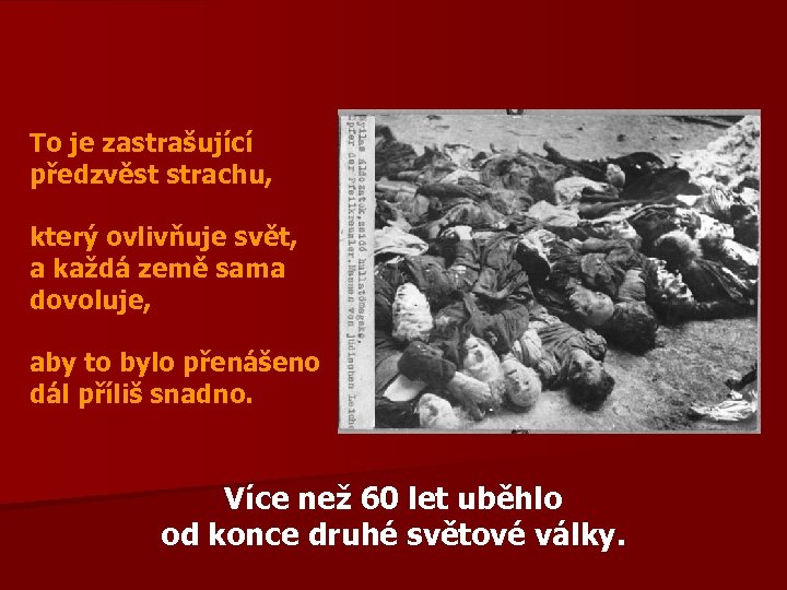 To je zastrašující předzvěst strachu, který ovlivňuje svět, a každá země sama dovoluje, aby