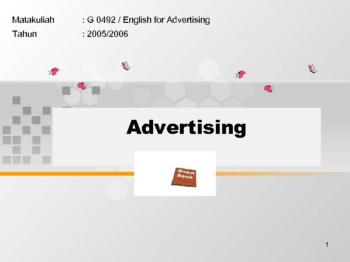 Matakuliah : G 0492 / English for Advertising Tahun : 2005/2006 Advertising 1 