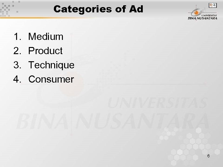 Categories of Ad 1. 2. 3. 4. Medium Product Technique Consumer 6 