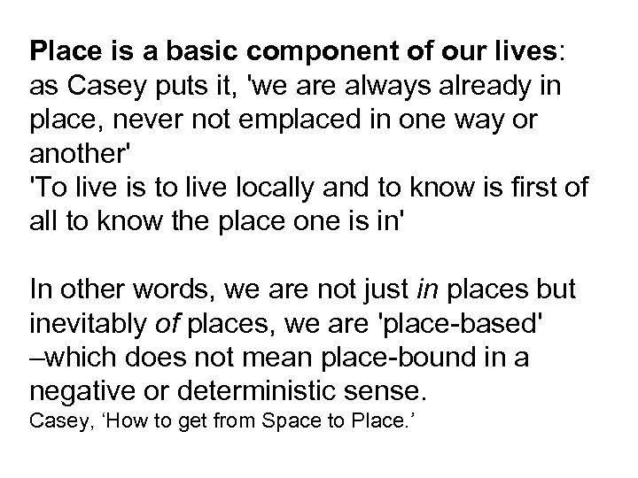 Place is a basic component of our lives: as Casey puts it, 'we are