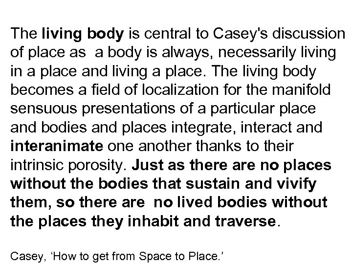 The living body is central to Casey's discussion of place as a body is