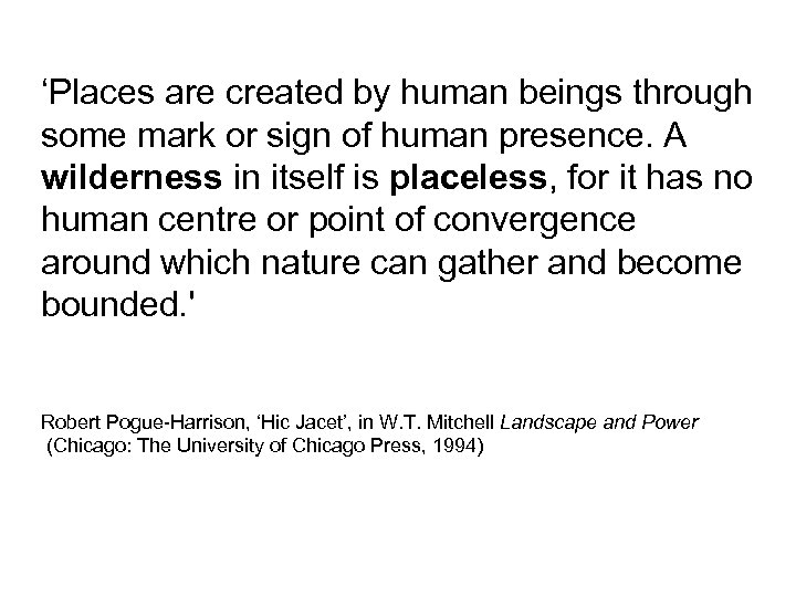 ‘Places are created by human beings through some mark or sign of human presence.