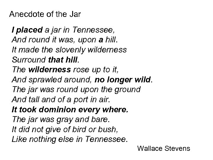 Anecdote of the Jar I placed a jar in Tennessee, And round it was,