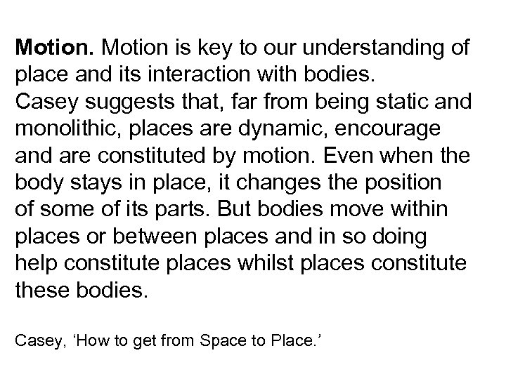 Motion is key to our understanding of place and its interaction with bodies. Casey