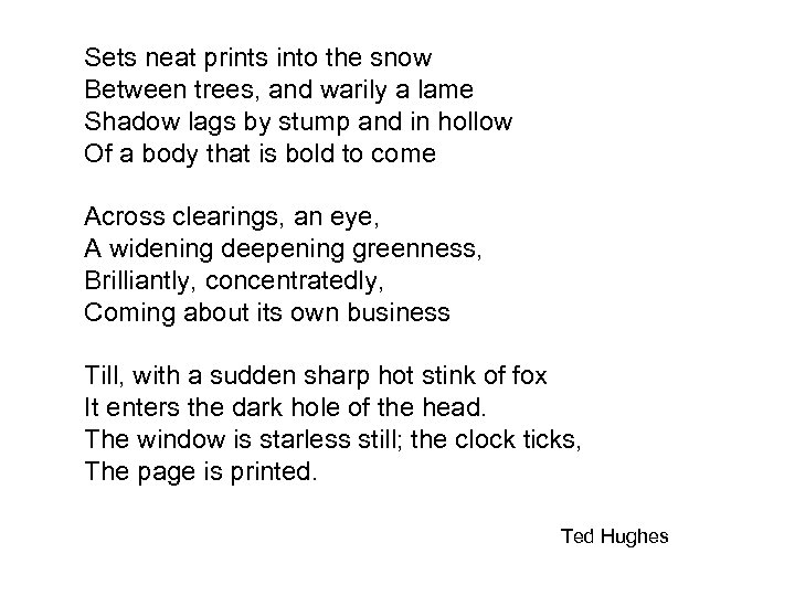 Sets neat prints into the snow Between trees, and warily a lame Shadow lags
