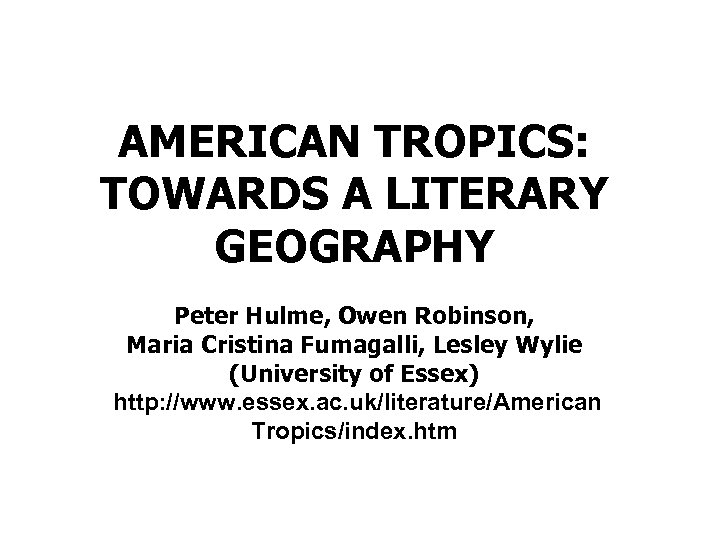 AMERICAN TROPICS: TOWARDS A LITERARY GEOGRAPHY Peter Hulme, Owen Robinson, Maria Cristina Fumagalli, Lesley