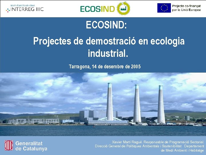 ECOSIND: Projectes de demostració en ecologia industrial. Tarragona, 14 de desembre de 2005 Xavier