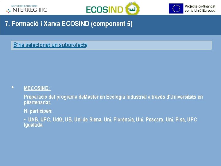 7. Formació i Xarxa ECOSIND (component 5) S’ha selecionat un subprojecte • MECOSIND: Preparació