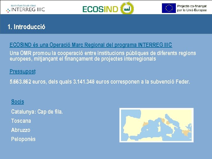 1. Introducció ECOSIND és una Operació Marc Regional del programa INTERREG IIIC Una OMR