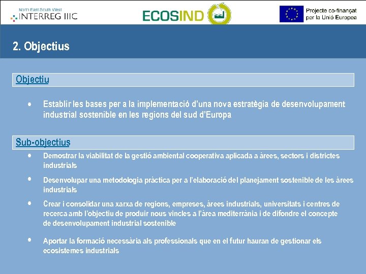 2. Objectius Objectiu • Establir les bases per a la implementació d’una nova estratègia