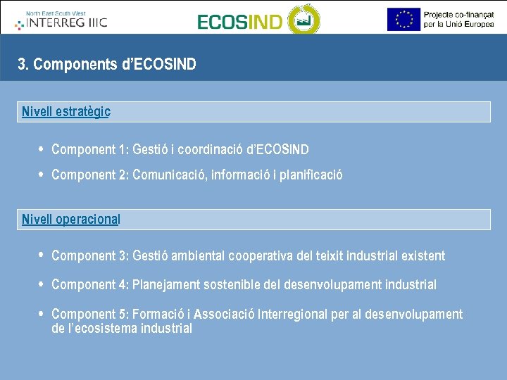 3. Components d’ECOSIND Nivell estratègic • Component 1: Gestió i coordinació d’ECOSIND • Component