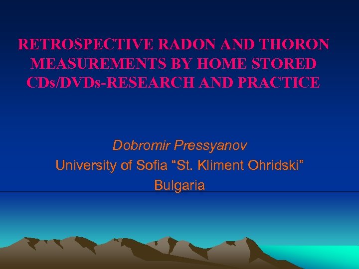 RETROSPECTIVE RADON AND THORON MEASUREMENTS BY HOME STORED CDs/DVDs-RESEARCH AND PRACTICE Dobromir Pressyanov University