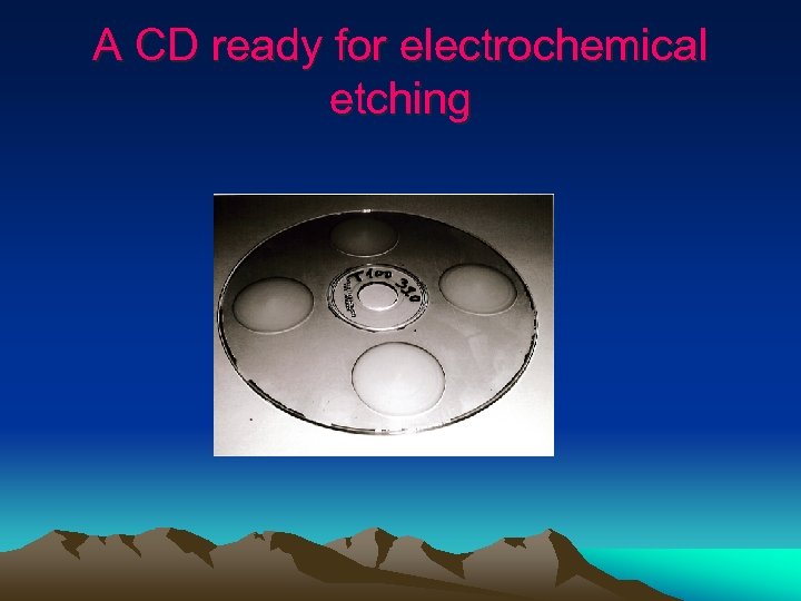 A CD ready for electrochemical etching 