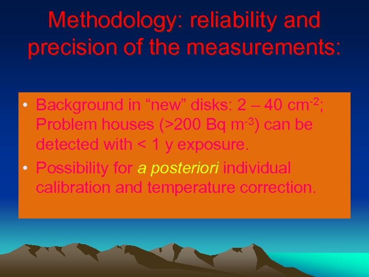 Methodology: reliability and precision of the measurements: • Background in “new” disks: 2 –