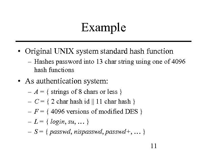 Example • Original UNIX system standard hash function – Hashes password into 13 char