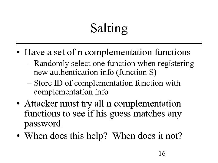 Salting • Have a set of n complementation functions – Randomly select one function