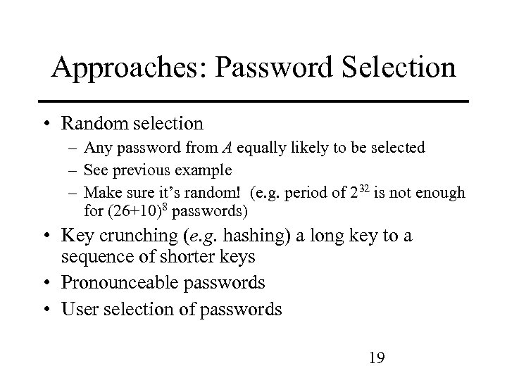 Approaches: Password Selection • Random selection – Any password from A equally likely to