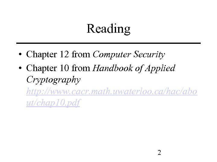 Reading • Chapter 12 from Computer Security • Chapter 10 from Handbook of Applied
