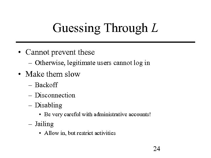 Guessing Through L • Cannot prevent these – Otherwise, legitimate users cannot log in