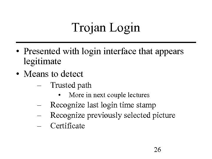 Trojan Login • Presented with login interface that appears legitimate • Means to detect
