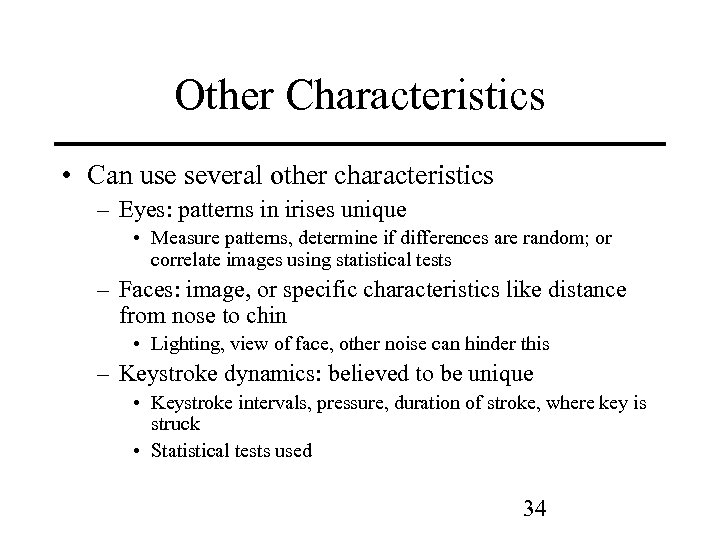 Other Characteristics • Can use several other characteristics – Eyes: patterns in irises unique