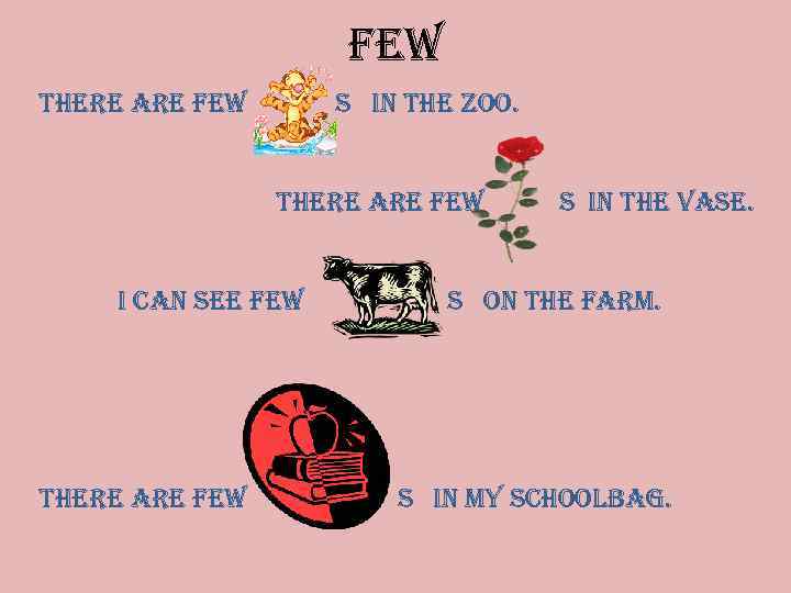 few there are few s in the zoo. there are few i can see