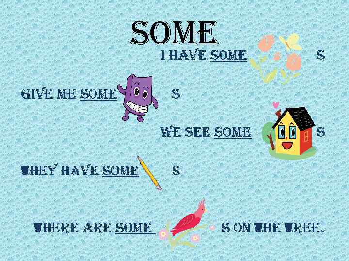 some i have some give me some s we see some they have some