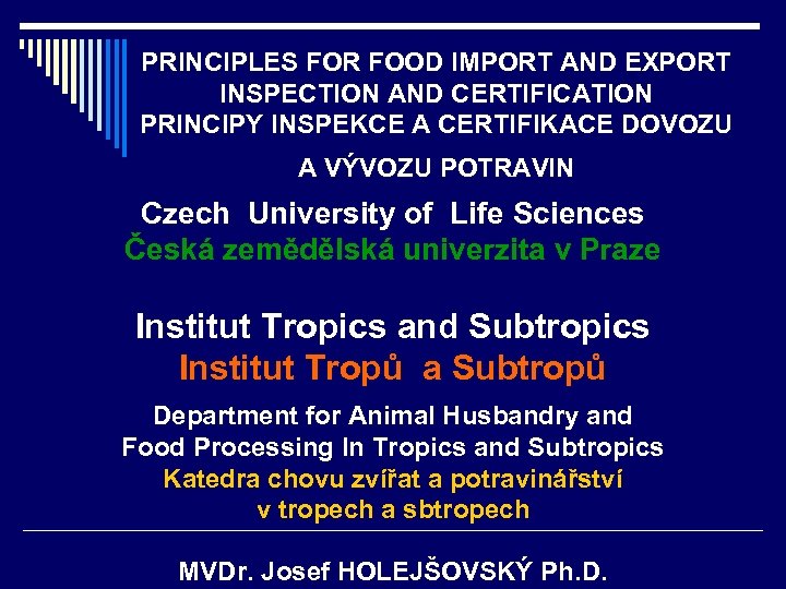 PRINCIPLES FOR FOOD IMPORT AND EXPORT INSPECTION AND CERTIFICATION PRINCIPY INSPEKCE A CERTIFIKACE DOVOZU