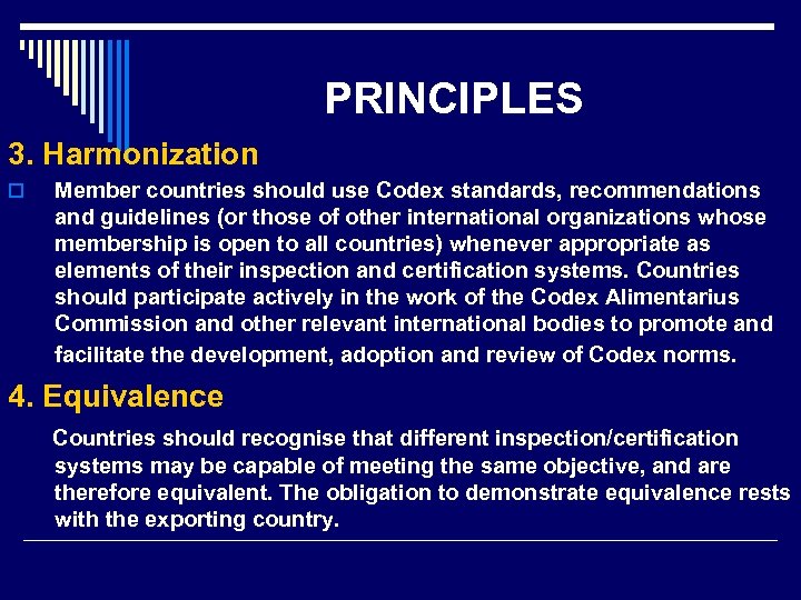 PRINCIPLES 3. Harmonization o Member countries should use Codex standards, recommendations and guidelines (or