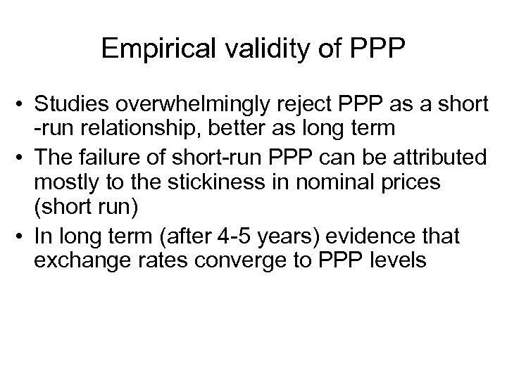 Empirical validity of PPP • Studies overwhelmingly reject PPP as a short -run relationship,