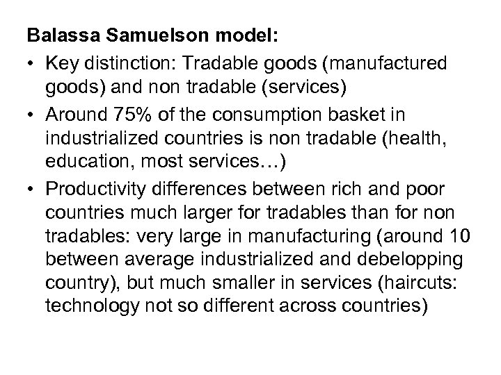 Balassa Samuelson model: • Key distinction: Tradable goods (manufactured goods) and non tradable (services)