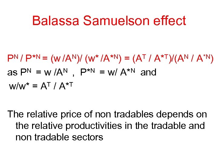 Balassa Samuelson effect PN / P*N = (w /AN)/ (w* /A*N) = (AT /