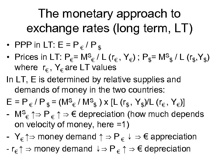 The monetary approach to exchange rates (long term, LT) • PPP in LT: E