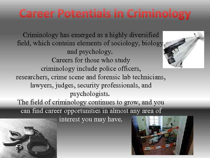 Career Potentials in Criminology has emerged as a highly diversified field, which contains elements