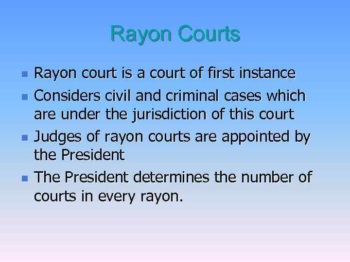 Rayon Courts n n Rayon court is a court of first instance Considers civil