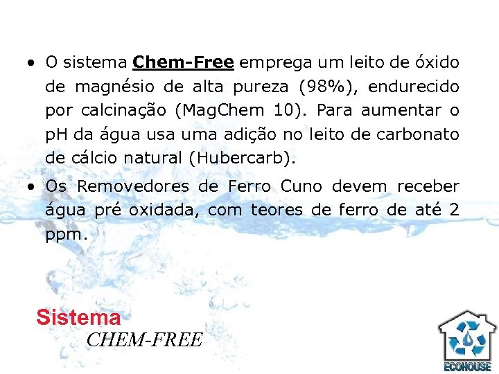  • O sistema Chem-Free emprega um leito de óxido de magnésio de alta