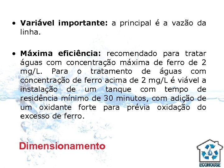  • Variável importante: a principal é a vazão da linha. • Máxima eficiência: